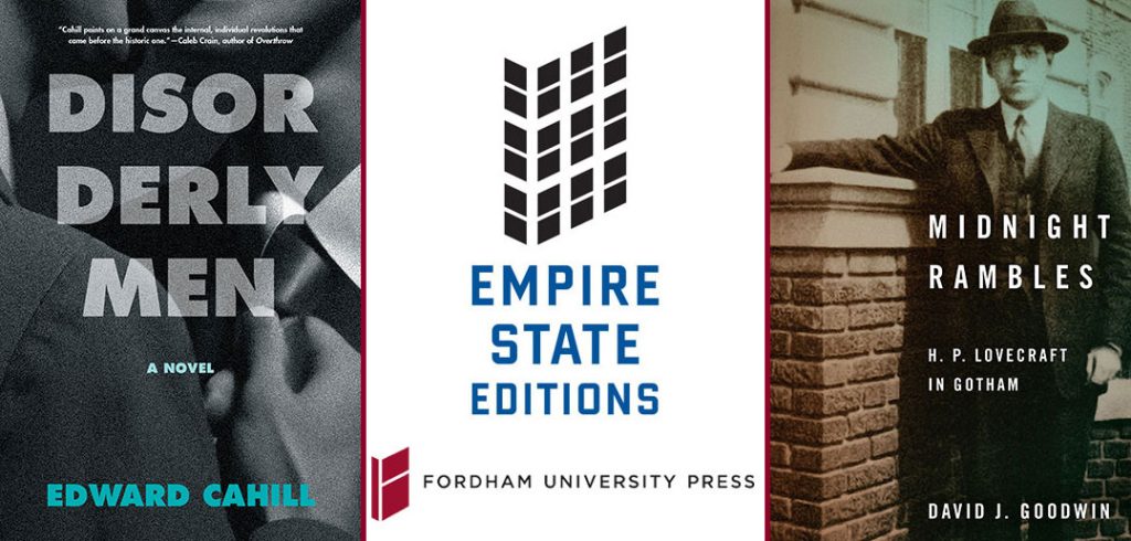 The covers of two books published by the Fordham University Press Empire State Editions imprint: Disorderly Men, a novel, and Midnight Rambles: H. P. Lovecraft in Gotham